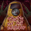 Thats Not My Neighbor